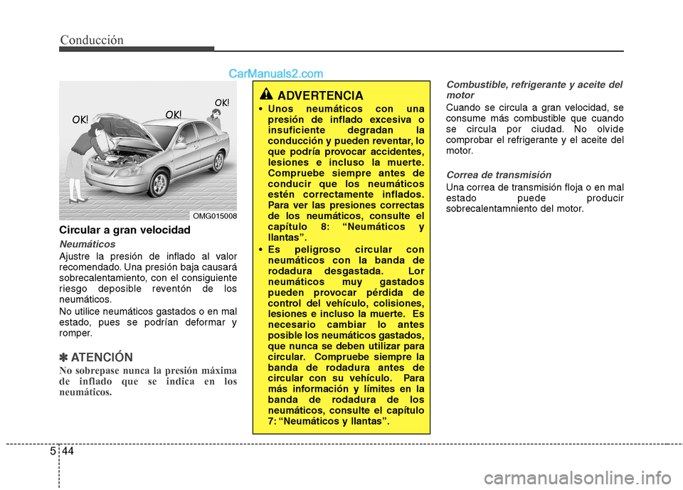 Hyundai Sonata 2014 Manual del propietario (in Spanish) Conducción
44 5
Circular a gran velocidad
Neumáticos
Ajustre la presión de inflado al valor
recomendado. Una presión baja causará
sobrecalentamiento, con el consiguiente
riesgo deposible reventó Hyundai Sonata 2014 Manual del propietario (in Spanish) Conducción
44 5
Circular a gran velocidad
Neumáticos
Ajustre la presión de inflado al valor
recomendado. Una presión baja causará
sobrecalentamiento, con el consiguiente
riesgo deposible reventó