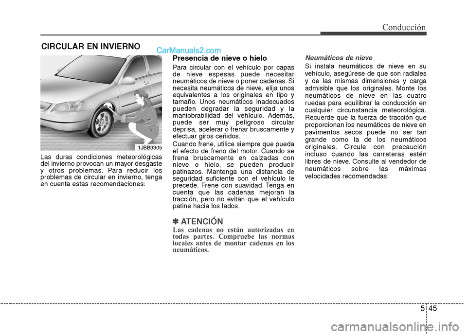 Hyundai Sonata 2014 Manual del propietario (in Spanish) 545
Conducción
Las duras condiciones meteorológicas
del invierno provocan un mayor desgaste
y otros problemas. Para reducir los
problemas de circular en invierno, tenga
en cuenta estas recomendacion Hyundai Sonata 2014 Manual del propietario (in Spanish) 545
Conducción
Las duras condiciones meteorológicas
del invierno provocan un mayor desgaste
y otros problemas. Para reducir los
problemas de circular en invierno, tenga
en cuenta estas recomendacion
