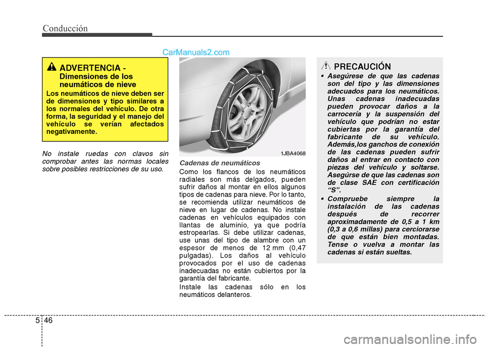 Hyundai Sonata 2014 Manual del propietario (in Spanish) Conducción
46 5
No instale ruedas con clavos sin
comprobar antes las normas locales
sobre posibles restricciones de su uso.Cadenas de neumáticos
Como los flancos de los neumáticos
radiales son más Hyundai Sonata 2014 Manual del propietario (in Spanish) Conducción
46 5
No instale ruedas con clavos sin
comprobar antes las normas locales
sobre posibles restricciones de su uso.Cadenas de neumáticos
Como los flancos de los neumáticos
radiales son más
