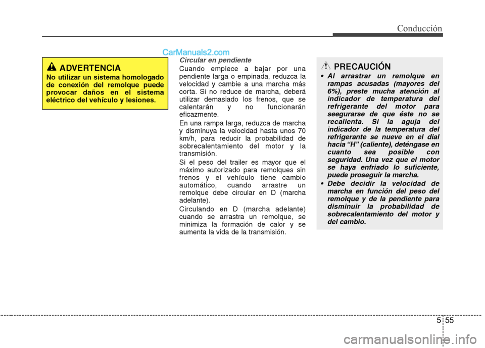 Hyundai Sonata 2014 Manual del propietario (in Spanish) 555
Conducción
Circular en pendiente
Cuando empiece a bajar por una
pendiente larga o empinada, reduzca la
velocidad y cambie a una marcha más
corta. Si no reduce de marcha, deberá
utilizar demasia Hyundai Sonata 2014 Manual del propietario (in Spanish) 555
Conducción
Circular en pendiente
Cuando empiece a bajar por una
pendiente larga o empinada, reduzca la
velocidad y cambie a una marcha más
corta. Si no reduce de marcha, deberá
utilizar demasia