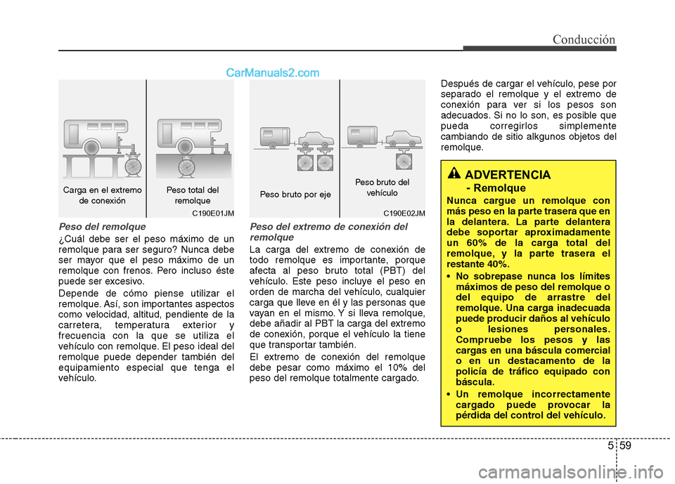 Hyundai Sonata 2014 Manual del propietario (in Spanish) 559
Conducción
Peso del remolque
¿Cuál debe ser el peso máximo de un
remolque para ser seguro? Nunca debe
ser mayor que el peso máximo de un
remolque con frenos. Pero incluso éste
puede ser exce Hyundai Sonata 2014 Manual del propietario (in Spanish) 559
Conducción
Peso del remolque
¿Cuál debe ser el peso máximo de un
remolque para ser seguro? Nunca debe
ser mayor que el peso máximo de un
remolque con frenos. Pero incluso éste
puede ser exce