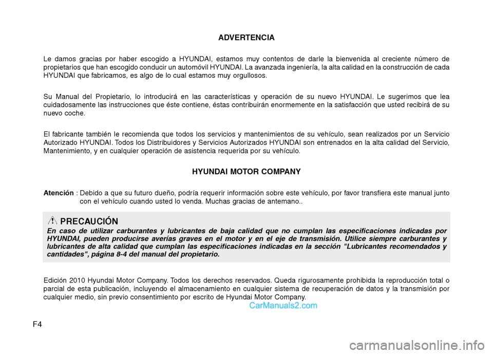 Hyundai Sonata 2014 Manual del propietario (in Spanish) F4ADVERTENCIA
Le damos gracias por haber escogido a HYUNDAI, estamos muy contentos de darle la bienvenida al creciente número de
propietarios que han escogido conducir un automóvil HYUNDAI. La avanz Hyundai Sonata 2014 Manual del propietario (in Spanish) F4ADVERTENCIA
Le damos gracias por haber escogido a HYUNDAI, estamos muy contentos de darle la bienvenida al creciente número de
propietarios que han escogido conducir un automóvil HYUNDAI. La avanz