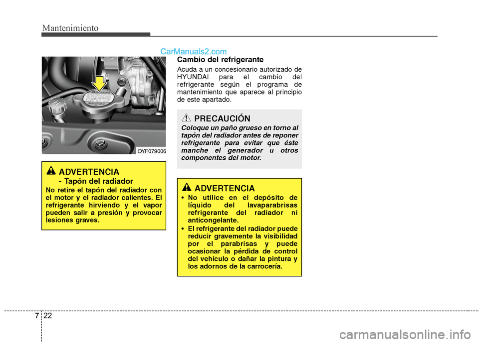 Hyundai Sonata 2014 Manual del propietario (in Spanish) Mantenimiento
22 7
Cambio del refrigerante
Acuda a un concesionario autorizado de
HYUNDAI para el cambio del
refrigerante según el programa de
mantenimiento que aparece al principio
de este apartado. Hyundai Sonata 2014 Manual del propietario (in Spanish) Mantenimiento
22 7
Cambio del refrigerante
Acuda a un concesionario autorizado de
HYUNDAI para el cambio del
refrigerante según el programa de
mantenimiento que aparece al principio
de este apartado.