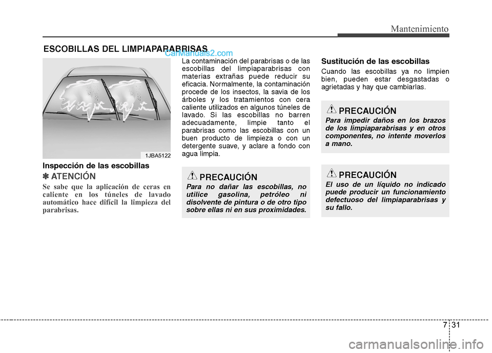 Hyundai Sonata 2014 Manual del propietario (in Spanish) 731
Mantenimiento
ESCOBILLAS DEL LIMPIAPARABRISAS
Inspección de las escobillas
✽ ✽
ATENCIÓN
Se sabe que la aplicación de ceras en
caliente en los túneles de lavado
automático hace difícil Hyundai Sonata 2014 Manual del propietario (in Spanish) 731
Mantenimiento
ESCOBILLAS DEL LIMPIAPARABRISAS
Inspección de las escobillas
✽ ✽
ATENCIÓN
Se sabe que la aplicación de ceras en
caliente en los túneles de lavado
automático hace difícil