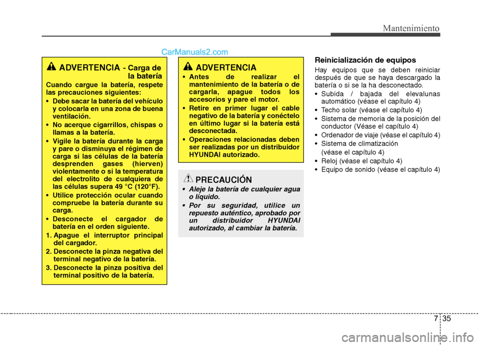 Hyundai Sonata 2014 Manual del propietario (in Spanish) 735
Mantenimiento
Reinicialización de equipos
Hay equipos que se deben reiniciar
después de que se haya descargado la
batería o si se la ha desconectado.
Subida / bajada del elevalunas
automático Hyundai Sonata 2014 Manual del propietario (in Spanish) 735
Mantenimiento
Reinicialización de equipos
Hay equipos que se deben reiniciar
después de que se haya descargado la
batería o si se la ha desconectado.
Subida / bajada del elevalunas
automático