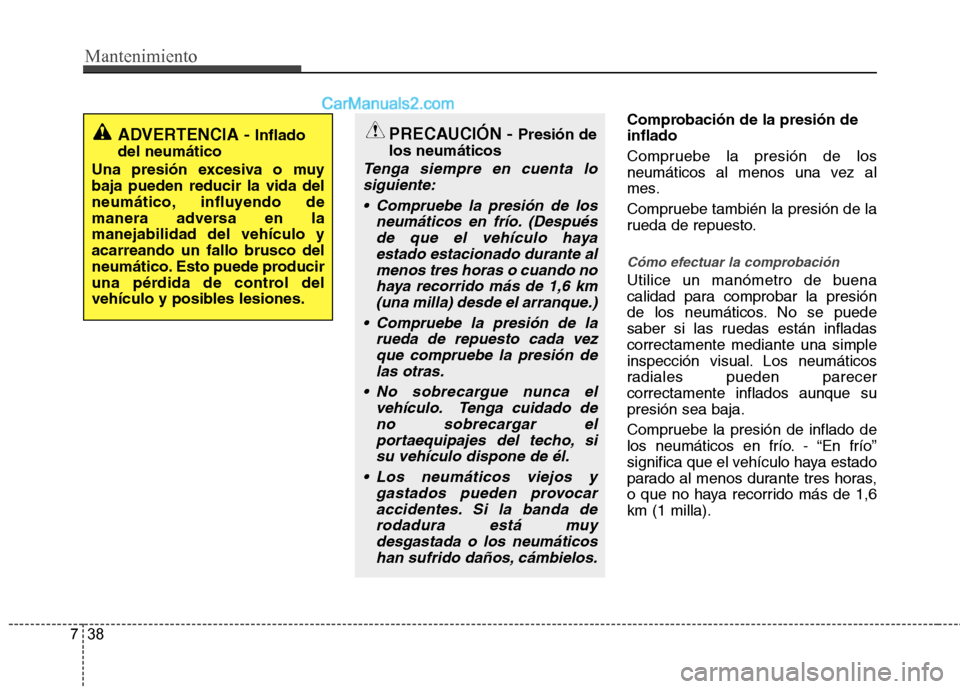 Hyundai Sonata 2014 Manual del propietario (in Spanish) Mantenimiento
38 7
Comprobación de la presión de
inflado
Compruebe la presión de los
neumáticos al menos una vez al
mes.
Compruebe también la presión de la
rueda de repuesto.
Cómo efectuar la c Hyundai Sonata 2014 Manual del propietario (in Spanish) Mantenimiento
38 7
Comprobación de la presión de
inflado
Compruebe la presión de los
neumáticos al menos una vez al
mes.
Compruebe también la presión de la
rueda de repuesto.
Cómo efectuar la c