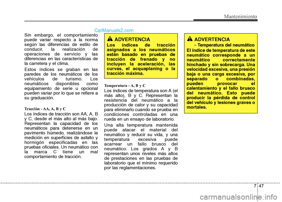 Hyundai Sonata 2014 Manual del propietario (in Spanish) 747
Mantenimiento
Sin embargo, el comportamiento
puede variar respecto a la norma
según las diferencias de estilo de
conducir, la realización de
operaciones de servicio y las
diferencias en las cara Hyundai Sonata 2014 Manual del propietario (in Spanish) 747
Mantenimiento
Sin embargo, el comportamiento
puede variar respecto a la norma
según las diferencias de estilo de
conducir, la realización de
operaciones de servicio y las
diferencias en las cara