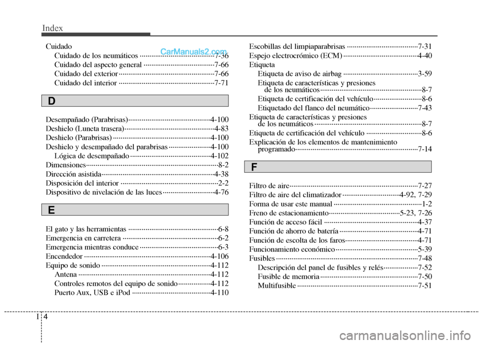 Hyundai Sonata 2014 Manual del propietario (in Spanish) Index
4I
Cuidado
Cuidado de los neumáticos ·······································7-36
Cuidado del aspecto general ······················ Hyundai Sonata 2014 Manual del propietario (in Spanish) Index
4I
Cuidado
Cuidado de los neumáticos ·······································7-36
Cuidado del aspecto general ······················Â