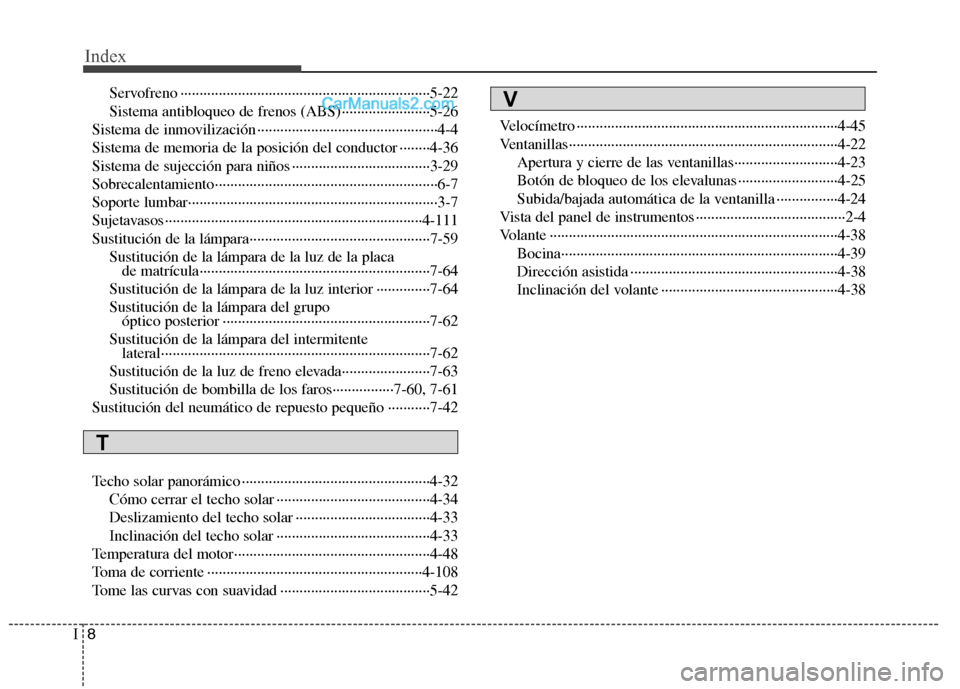 Hyundai Sonata 2014  Manual del propietario (in Spanish) Index
8I
Servofreno ·································································5-22
Sistema antibloqueo de frenos (ABS) ····�
