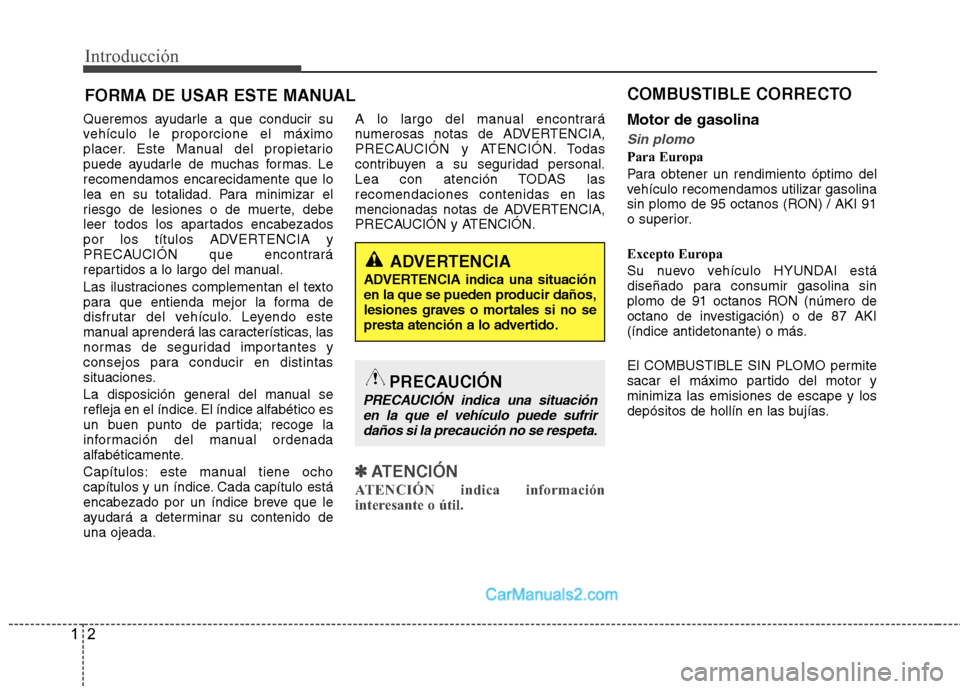 Hyundai Sonata 2014 Manual del propietario (in Spanish) Introducción
2 1
Queremos ayudarle a que conducir su
vehículo le proporcione el máximo
placer. Este Manual del propietario
puede ayudarle de muchas formas. Le
recomendamos encarecidamente que lo
le Hyundai Sonata 2014 Manual del propietario (in Spanish) Introducción
2 1
Queremos ayudarle a que conducir su
vehículo le proporcione el máximo
placer. Este Manual del propietario
puede ayudarle de muchas formas. Le
recomendamos encarecidamente que lo
le