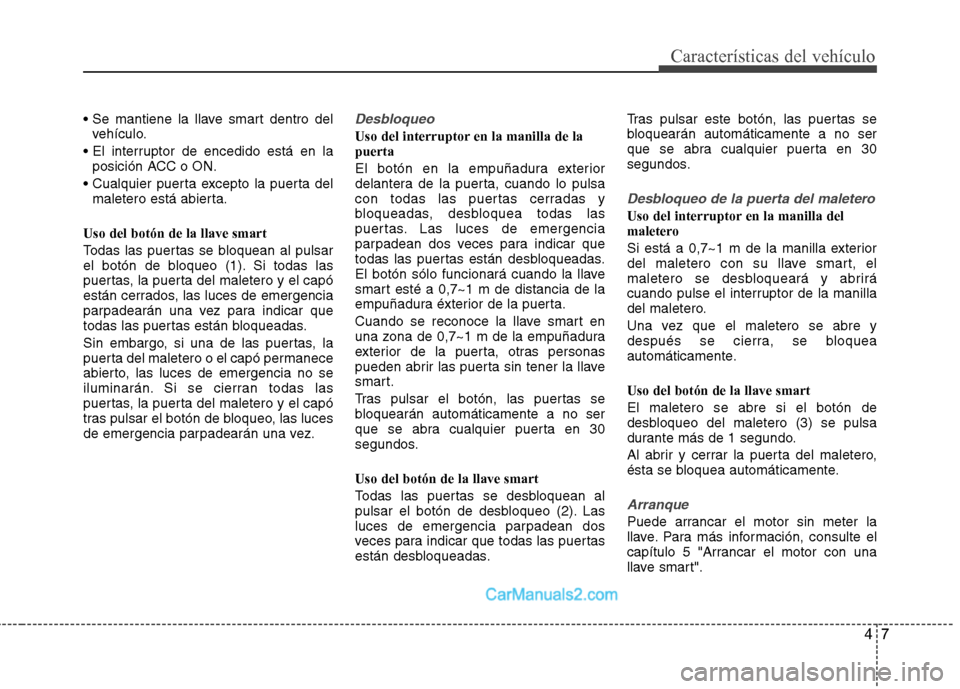 Hyundai Sonata 2014 Manual del propietario (in Spanish) 47
Características del vehículo
vehículo.
posición ACC o ON.
maletero está abierta.
Uso del botón de la llave smart
Todas las puertas se bloquean al pulsar
el botón de bloqueo (1). Si todas Hyundai Sonata 2014 Manual del propietario (in Spanish) 47
Características del vehículo
vehículo.
posición ACC o ON.
maletero está abierta.
Uso del botón de la llave smart
Todas las puertas se bloquean al pulsar
el botón de bloqueo (1). Si todas