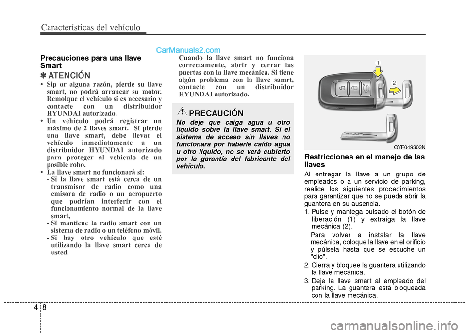 Hyundai Sonata 2014 Manual del propietario (in Spanish) Características del vehículo
8 4
Precauciones para una llave
Smart
✽ ✽
ATENCIÓN
• Sip or alguna razón, pierde su llave
smart, no podrá arrancar su motor.
Remolque el vehículo si es necesar Hyundai Sonata 2014 Manual del propietario (in Spanish) Características del vehículo
8 4
Precauciones para una llave
Smart
✽ ✽
ATENCIÓN
• Sip or alguna razón, pierde su llave
smart, no podrá arrancar su motor.
Remolque el vehículo si es necesar