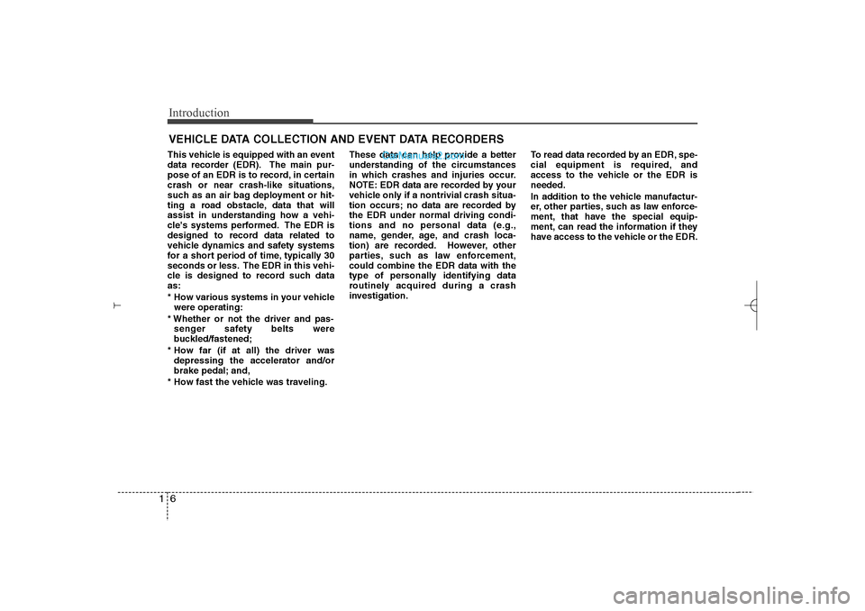 Hyundai Sonata 2013  Owners Manual Introduction6 1This vehicle is equipped with an event
data recorder (EDR). The main pur-
pose of an EDR is to record, in certain
crash or near crash-like situations,
such as an air bag deployment or h