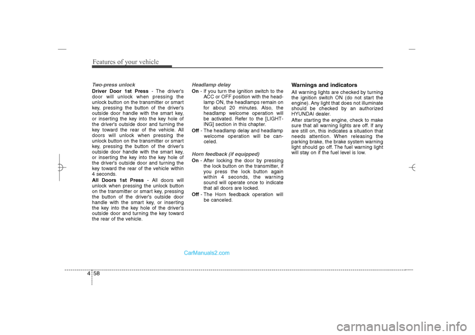 Hyundai Sonata 2013  Owners Manual Features of your vehicle58 4Two-press unlockDriver Door 1st Press- The drivers
door will unlock when pressing the
unlock button on the transmitter or smart
key, pressing the button of the drivers
ou