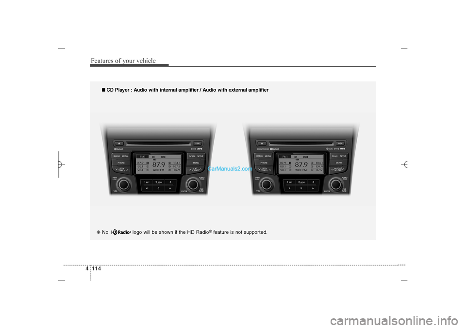 Hyundai Sonata 2013  Owners Manual Features of your vehicle114 4❋ No  logo will be shown if the HD Radio
®feature is not supported.
■ ■ 
 CD Player : Audio with internal amplifier / Audio with external amplifier
YF HMA 4b-112~(A