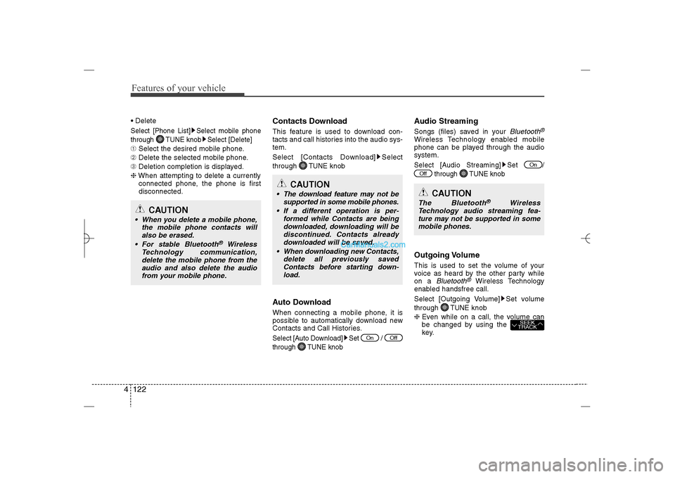 Hyundai Sonata 2013  Owners Manual Features of your vehicle122 4 DeleteSelect [Phone List] Select mobile phone
through  TUNE knob Select [Delete]➀Select the desired mobile phone.
➁Delete the selected mobile phone.
➂Deletion comp