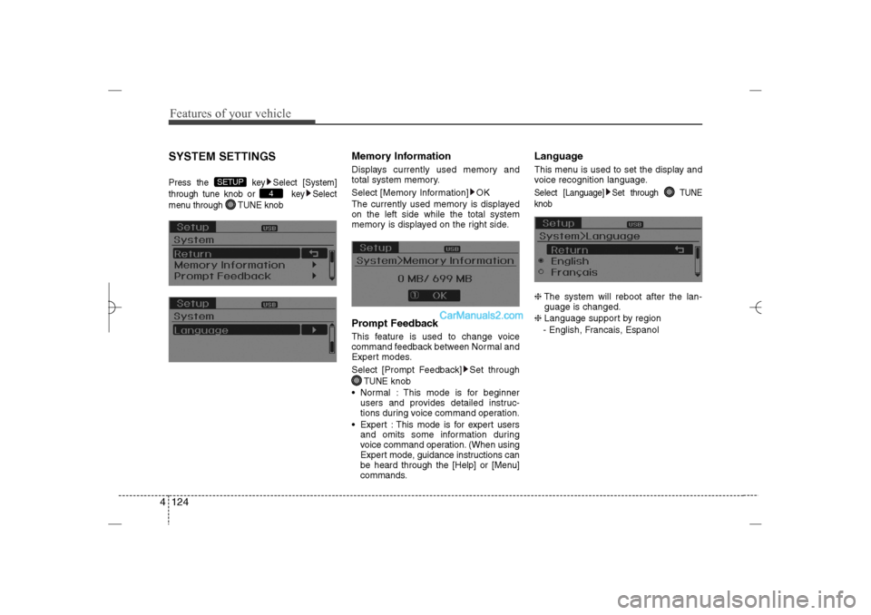 Hyundai Sonata 2013  Owners Manual Features of your vehicle124 4SYSTEM SETTINGSPress the  key Select [System]
through tune knob or  key Select
menu through  TUNE knob
Memory InformationDisplays currently used memory and
total system me