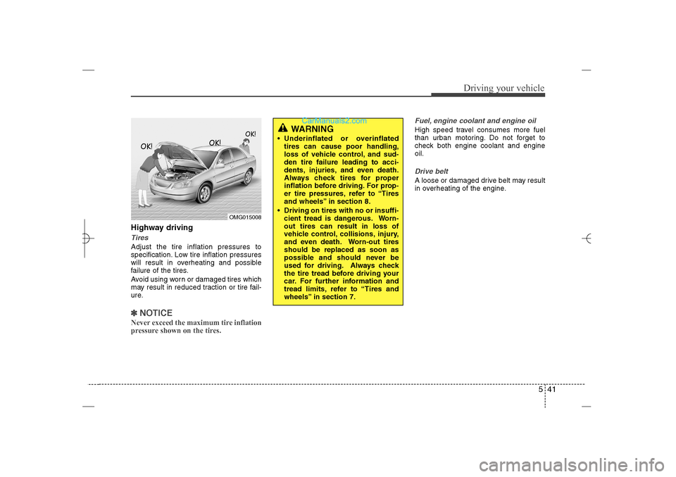 Hyundai Sonata 2013 Owners Manual 541
Driving your vehicle
Highway drivingTiresAdjust the tire inflation pressures to
specification. Low tire inflation pressures
will result in overheating and possible
failure of the tires.
Avoid usin Hyundai Sonata 2013 Owners Manual 541
Driving your vehicle
Highway drivingTiresAdjust the tire inflation pressures to
specification. Low tire inflation pressures
will result in overheating and possible
failure of the tires.
Avoid usin
