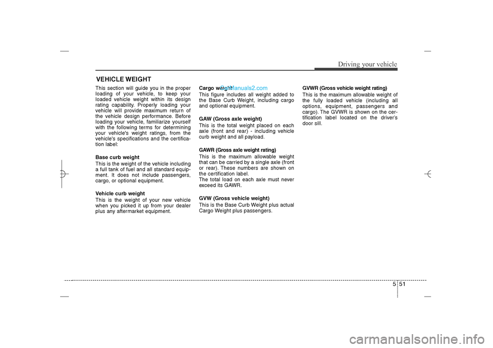 Hyundai Sonata 2013  Owners Manual 551
Driving your vehicle
This section will guide you in the proper
loading of your vehicle, to keep your
loaded vehicle weight within its design
rating capability. Properly loading your
vehicle will p