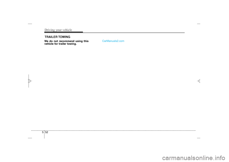 Hyundai Sonata 2013  Owners Manual We do not recommend using this
vehicle for trailer towing.TRAILER TOWING552Driving your vehicle
YF HMA 5.qxp  1/16/2012  6:24 PM  Page 52  