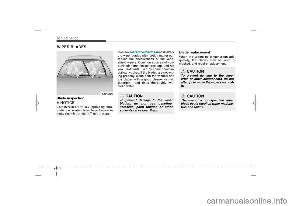 Hyundai Sonata 2013  Owners Manual Maintenance32 7WIPER BLADES Blade inspection✽
✽
NOTICECommercial hot waxes applied by auto-
matic car washes have been known to
make the windshield difficult to clean.  
Contamination of either th