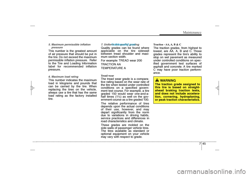 Hyundai Sonata 2013  Owners Manual 745
Maintenance
5. Maximum permissible inflation
pressureThis number is the greatest amount
of air pressure that should be put in
the tire. Do not exceed the maximum
permissible inflation pressure. Re