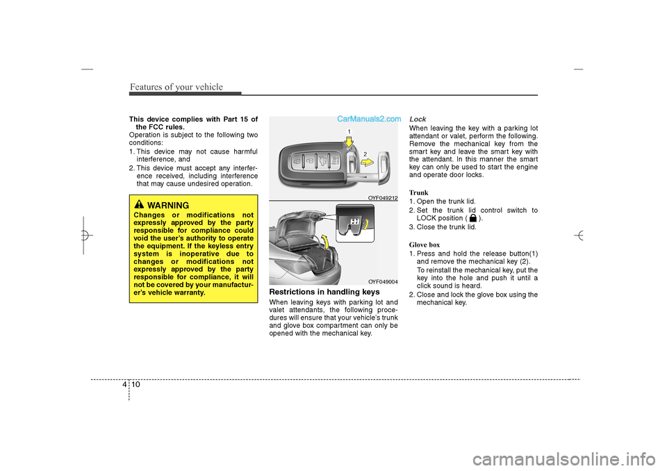 Hyundai Sonata 2013 Owners Manual Features of your vehicle10 4This device complies with Part 15 of
the FCC rules.
Operation is subject to the following two
conditions:
1. This device may not cause harmful
interference, and
2. This de Hyundai Sonata 2013 Owners Manual Features of your vehicle10 4This device complies with Part 15 of
the FCC rules.
Operation is subject to the following two
conditions:
1. This device may not cause harmful
interference, and
2. This de