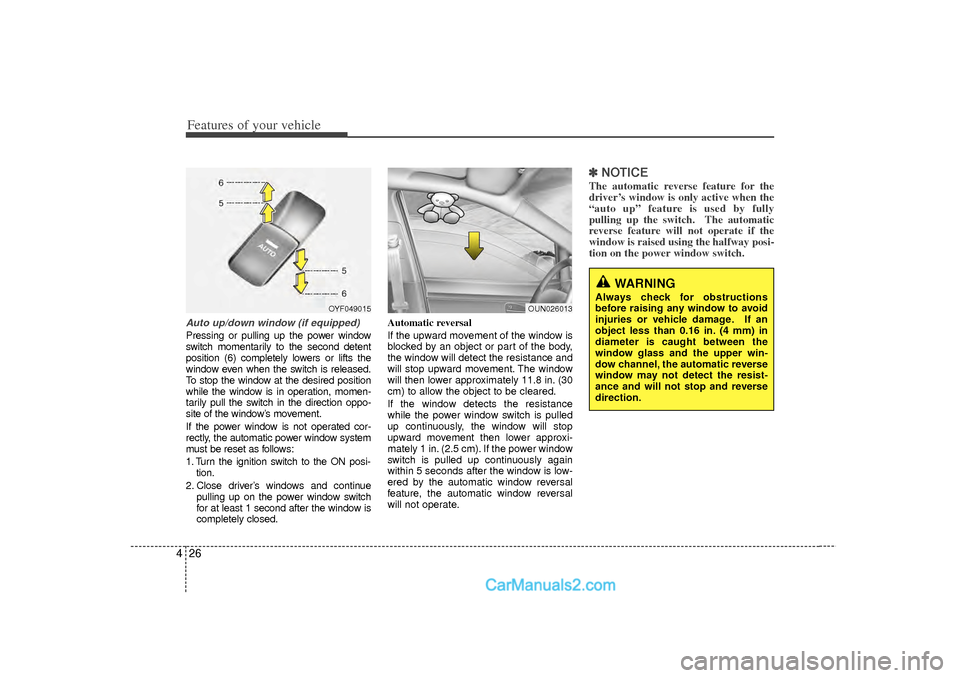 Hyundai Sonata 2012 Owners Manual Features of your vehicle26
4Auto up/down window (if equipped)Pressing or pulling up the power window
switch momentarily to the second detent
position (6) completely lowers or lifts the
window even whe Hyundai Sonata 2012 Owners Manual Features of your vehicle26
4Auto up/down window (if equipped)Pressing or pulling up the power window
switch momentarily to the second detent
position (6) completely lowers or lifts the
window even whe
