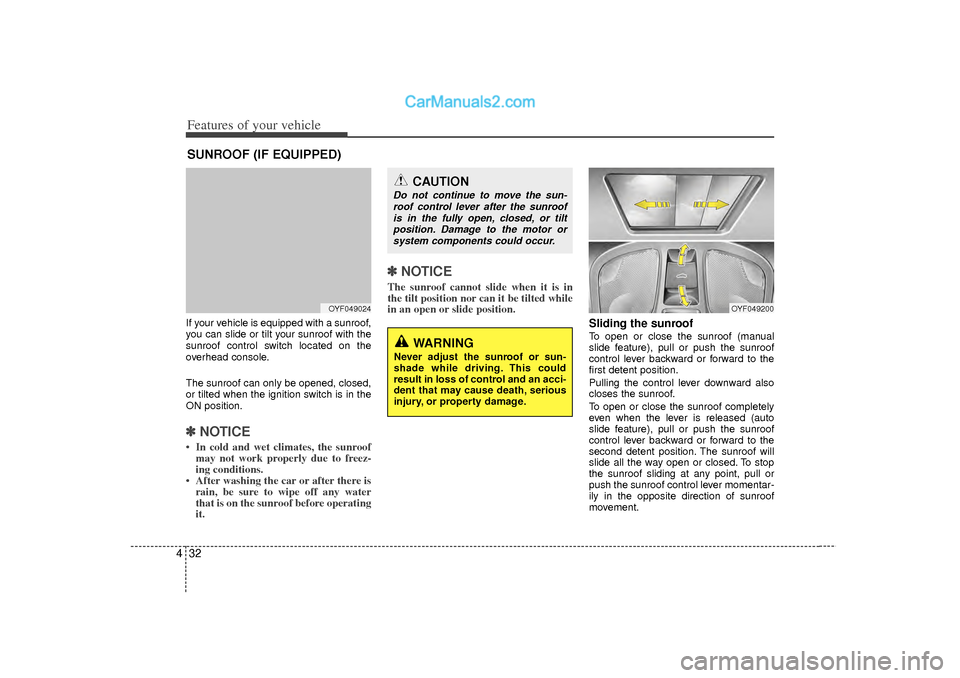 Hyundai Sonata 2012 Owners Manual Features of your vehicle32
4If your vehicle is equipped with a sunroof,
you can slide or tilt your sunroof with the
sunroof control switch located on the
overhead console.
The sunroof can only be open Hyundai Sonata 2012 Owners Manual Features of your vehicle32
4If your vehicle is equipped with a sunroof,
you can slide or tilt your sunroof with the
sunroof control switch located on the
overhead console.
The sunroof can only be open