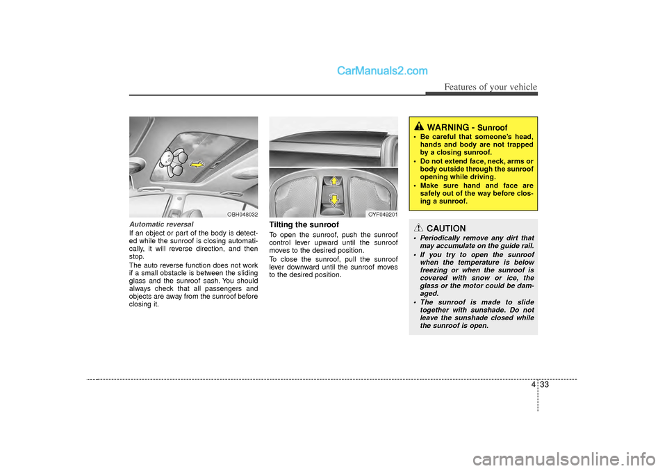 Hyundai Sonata 2012 Owners Manual 433
Features of your vehicle
Automatic reversalIf an object or part of the body is detect-
ed while the sunroof is closing automati-
cally, it will reverse direction, and then
stop.
The auto reverse f Hyundai Sonata 2012 Owners Manual 433
Features of your vehicle
Automatic reversalIf an object or part of the body is detect-
ed while the sunroof is closing automati-
cally, it will reverse direction, and then
stop.
The auto reverse f
