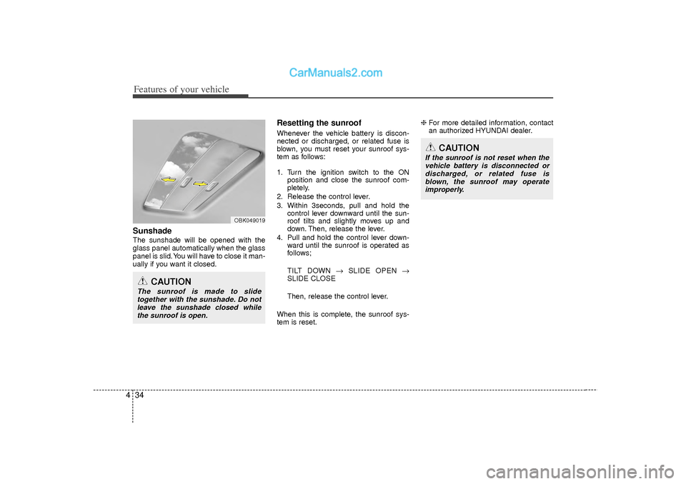 Hyundai Sonata 2012 Owners Manual Features of your vehicle34
4Sunshade The sunshade will be opened with the
glass panel automatically when the glass
panel is slid. You will have to close it man-
ually if you want it closed.
Resetting Hyundai Sonata 2012 Owners Manual Features of your vehicle34
4Sunshade The sunshade will be opened with the
glass panel automatically when the glass
panel is slid. You will have to close it man-
ually if you want it closed.
Resetting