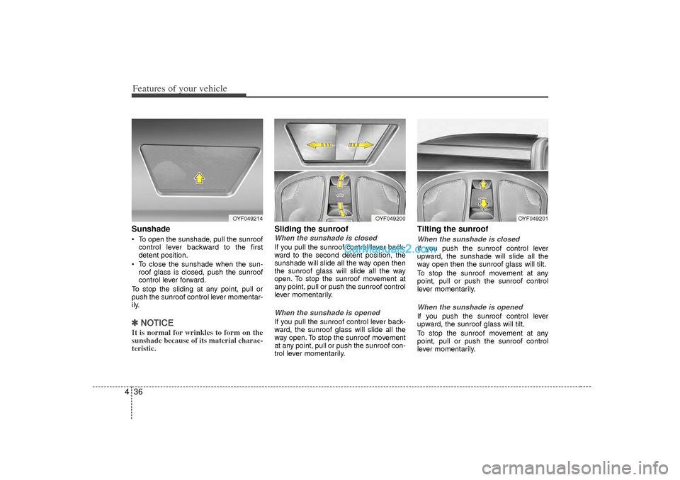 Hyundai Sonata 2012 Owners Manual Features of your vehicle36
4Sunshade To open the sunshade, pull the sunroof
control lever backward to the first
detent position.
To close the sunshade when the sun- roof glass is closed, push the s Hyundai Sonata 2012 Owners Manual Features of your vehicle36
4Sunshade To open the sunshade, pull the sunroof
control lever backward to the first
detent position.
To close the sunshade when the sun- roof glass is closed, push the s