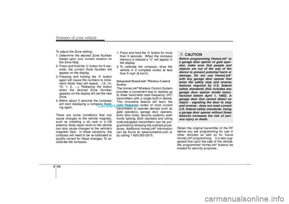 Hyundai Sonata 2012  Owners Manual Features of your vehicle44
4To adjust the Zone setting:
1. Determine the desired Zone Number
based upon your current location on
the Zone Map.
2. Press and hold the  button for 6 sec- onds, the curren