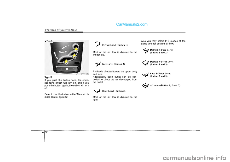 Hyundai Sonata 2012 Owners Manual Features of your vehicle96
4Type B
If you push the button once, the corre-
sponding switch will turn on, and if you
push the button again, the switch will turn
off.
Refer to the illustration in the Hyundai Sonata 2012 Owners Manual Features of your vehicle96
4Type B
If you push the button once, the corre-
sponding switch will turn on, and if you
push the button again, the switch will turn
off.
Refer to the illustration in the