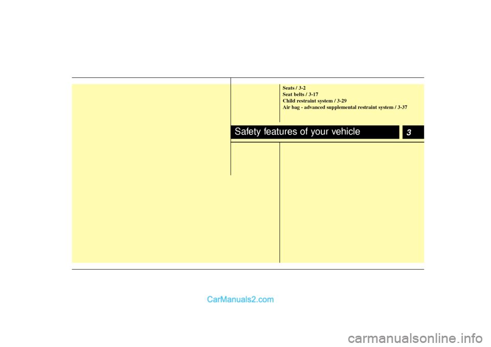 Hyundai Sonata 3
Seats / 3-2
Seat belts / 3-17
Child restraint system / 3-29
Air bag - advanced supplemental restraint system / 3-37
Safety features of your vehicle  