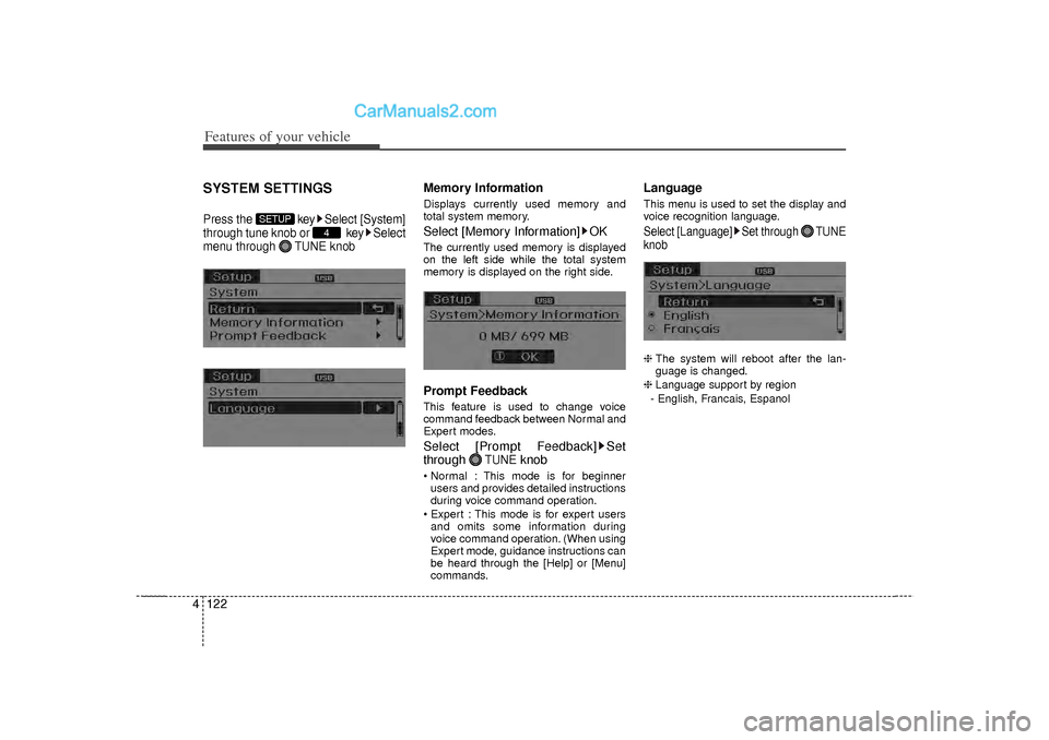 Hyundai Sonata 2012  Owners Manual Features of your vehicle122
4SYSTEM SETTINGSPress the  key Select [System]
through tune knob or  key Select
menu through  TUNE knob
Memory InformationDisplays currently used memory and
total system me