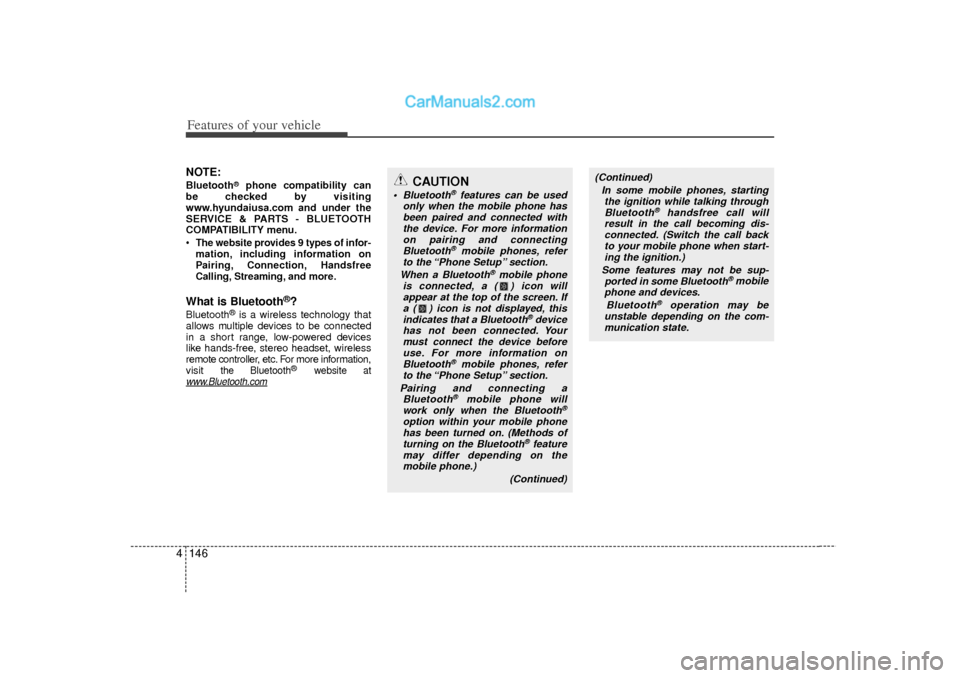 Hyundai Sonata 2012  Owners Manual Features of your vehicle146
4NOTE:Bluetooth
®
phone compatibility can
be checked by visiting
www.hyundaiusa.com and under the
SERVICE & PARTS - BLUETOOTH
COMPATIBILITY menu.

The website provides 9 