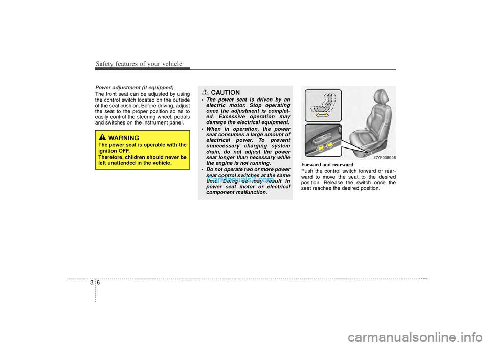 Hyundai Sonata 2012  Owners Manual Safety features of your vehicle63Power adjustment (if equipped)The front seat can be adjusted by using
the control switch located on the outside
of the seat cushion. Before driving, adjust
the seat to