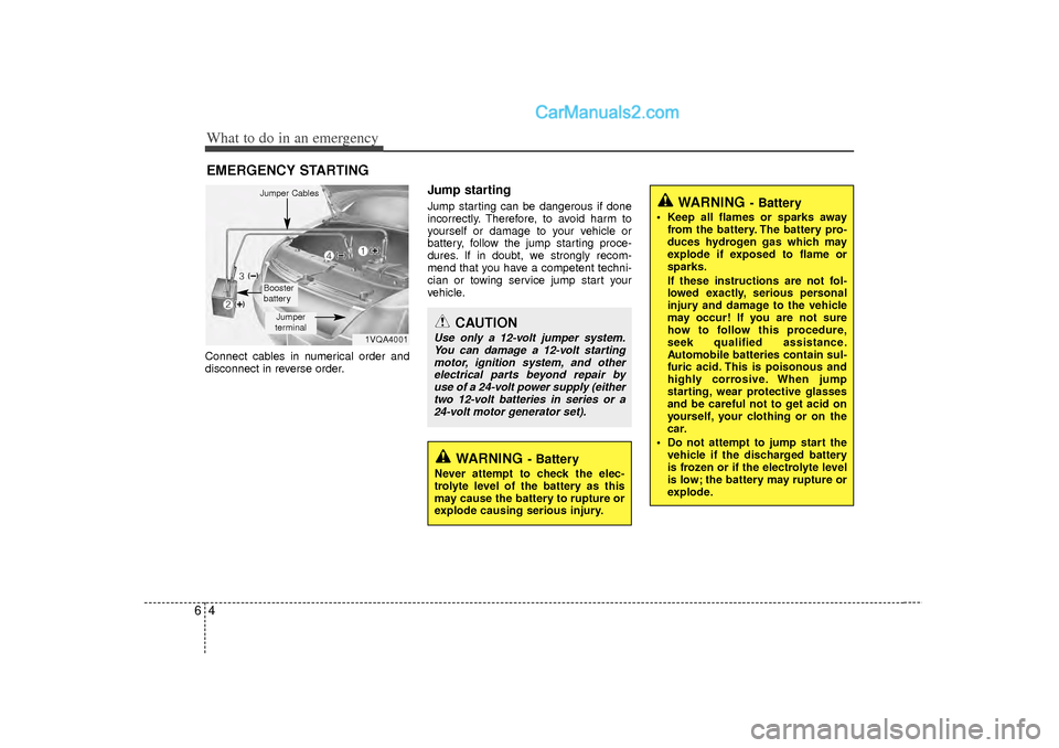 Hyundai Sonata 2012 Owners Manual What to do in an emergency46EMERGENCY STARTINGConnect cables in numerical order and
disconnect in reverse order.
Jump starting Jump starting can be dangerous if done
incorrectly. Therefore, to avoid Hyundai Sonata 2012 Owners Manual What to do in an emergency46EMERGENCY STARTINGConnect cables in numerical order and
disconnect in reverse order.
Jump starting Jump starting can be dangerous if done
incorrectly. Therefore, to avoid