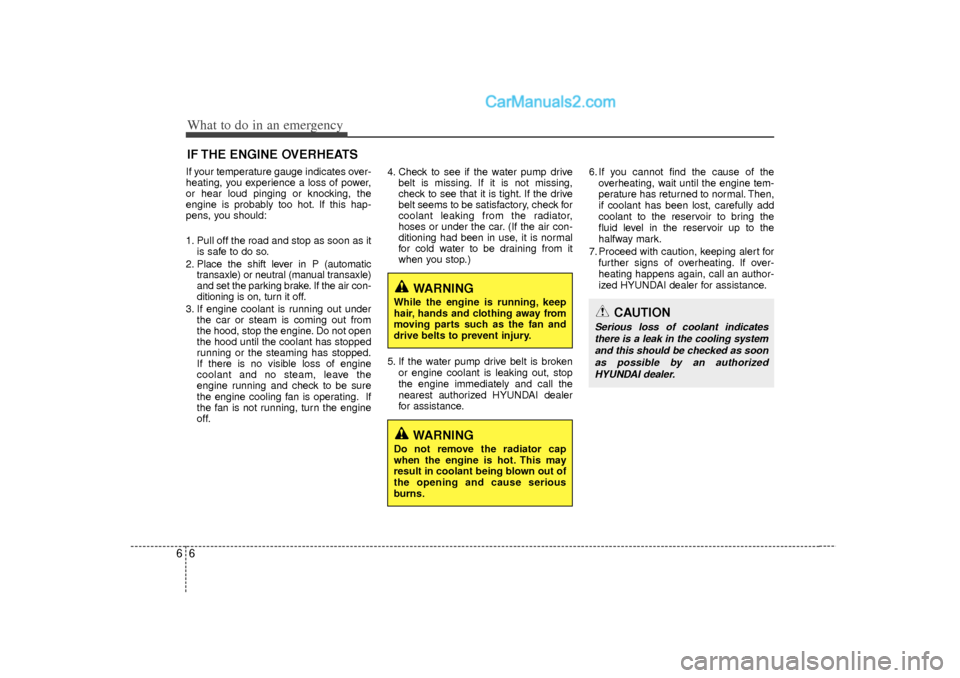 Hyundai Sonata 2012  Owners Manual What to do in an emergency66IF THE ENGINE OVERHEATSIf your temperature gauge indicates over-
heating, you experience a loss of power,
or hear loud pinging or knocking, the
engine is probably too hot. 