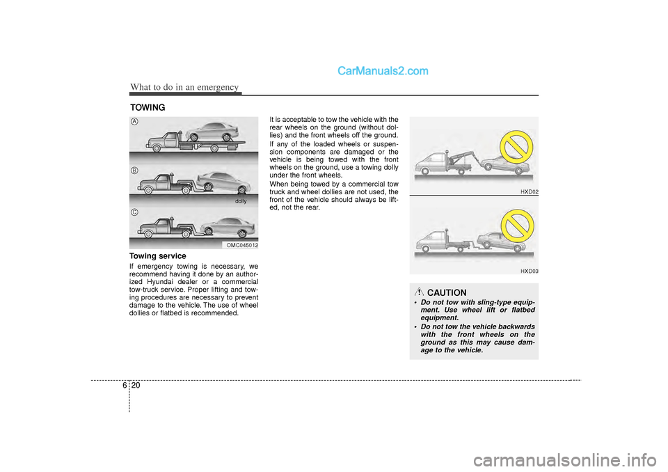 Hyundai Sonata 2012 Owners Manual What to do in an emergency20
6
HXD02HXD03
TOWINGTowing serviceIf emergency towing is necessary, we
recommend having it done by an author-
ized Hyundai dealer or a commercial
tow-truck service. Proper Hyundai Sonata 2012 Owners Manual What to do in an emergency20
6
HXD02HXD03
TOWINGTowing serviceIf emergency towing is necessary, we
recommend having it done by an author-
ized Hyundai dealer or a commercial
tow-truck service. Proper