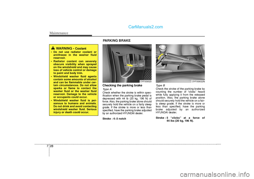 Hyundai Sonata 2012 Owners Manual Maintenance28
7
Checking the parking brakeType ACheck whether the stroke is within spec-
ification when the parking brake pedal is
depressed with 44 lb (20 kg, 196 N) of
force. Also, the parking brake Hyundai Sonata 2012 Owners Manual Maintenance28
7
Checking the parking brakeType ACheck whether the stroke is within spec-
ification when the parking brake pedal is
depressed with 44 lb (20 kg, 196 N) of
force. Also, the parking brake