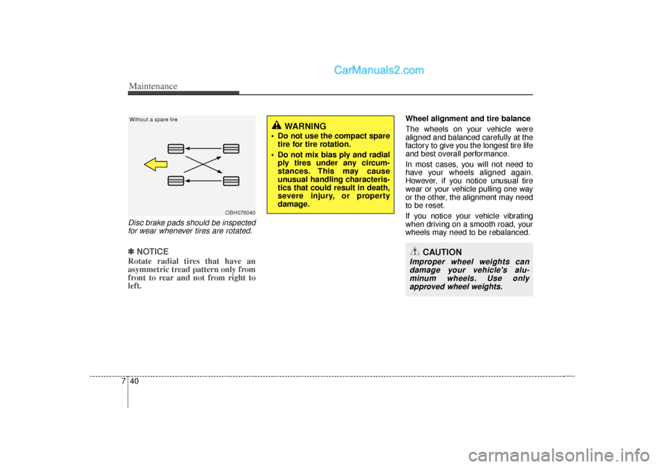 Hyundai Sonata 2012  Owners Manual Maintenance40
7Disc brake pads should be inspected
for wear whenever tires are rotated.✽
✽ NOTICERotate radial tires that have an
asymmetric tread pattern only from
front to rear and not from righ