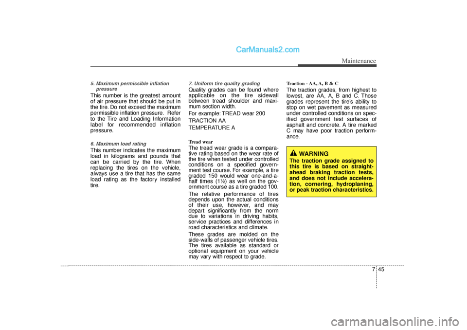 Hyundai Sonata 2012  Owners Manual 745
Maintenance
5. Maximum permissible inflationpressureThis number is the greatest amount
of air pressure that should be put in
the tire. Do not exceed the maximum
permissible inflation pressure. Ref