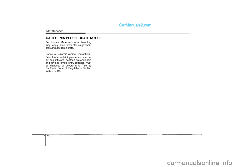 Hyundai Sonata CALIFORNIA PERCHLORATE NOTICEPerchlorate Material-special handling
may apply, See www.dtsc.ca.gov/haz-
ardouswaste/perchlorate.
Notice to California Vehicle Dismantlers:
Perchlorate containing materia