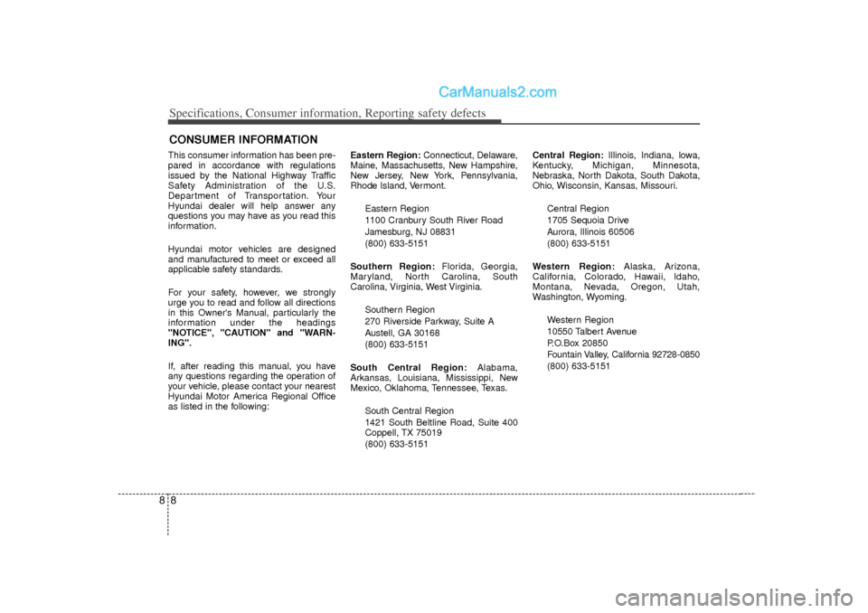 Hyundai Sonata Specifications, Consumer information, Reporting safety defects88This consumer information has been pre-
pared in accordance with regulations
issued by the National Highway Traffic
Safety Administratio