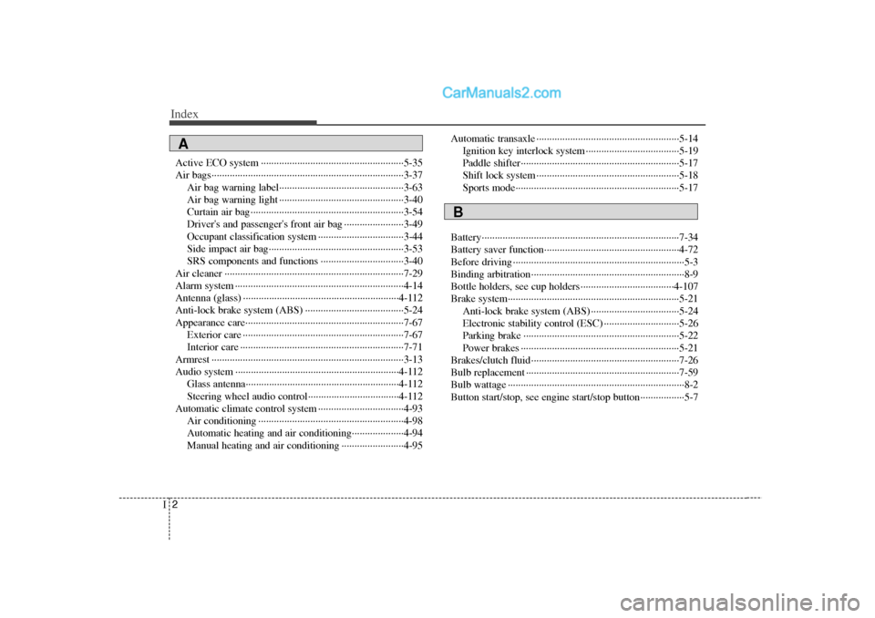 Hyundai Sonata 2012 Owners Manual Index2I
Active ECO system ··················\
··················\
··················\
·5-35
Air bags··················\
··· Hyundai Sonata 2012 Owners Manual Index2I
Active ECO system ··················\
··················\
··················\
·5-35
Air bags··················\
···