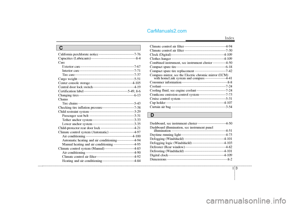 Hyundai Sonata 2012 Owners Manual I3
Index
California perchlorate notice ··················\
··················\
·····7-76
Capacities (Lubricants) ··················\
···· Hyundai Sonata 2012 Owners Manual I3
Index
California perchlorate notice ··················\
··················\
·····7-76
Capacities (Lubricants) ··················\
····