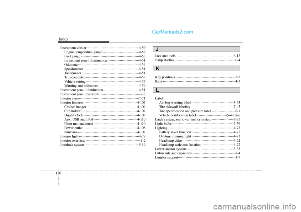 Hyundai Sonata 2012 Owners Manual Index6I
Instrument cluster ··················\
··················\
··················\
····4-50Engine temperature gauge··········· Hyundai Sonata 2012 Owners Manual Index6I
Instrument cluster ··················\
··················\
··················\
····4-50Engine temperature gauge···········