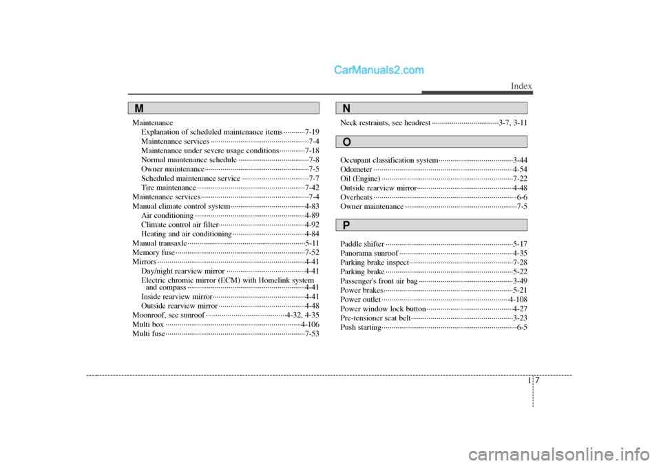 Hyundai Sonata I7
Index
MaintenanceExplanation of scheduled maintenance items ···········7-19
Maintenance services ··················\
··················\
······ Hyundai Sonata I7
Index
MaintenanceExplanation of scheduled maintenance items ···········7-19
Maintenance services ··················\
··················\
······Â